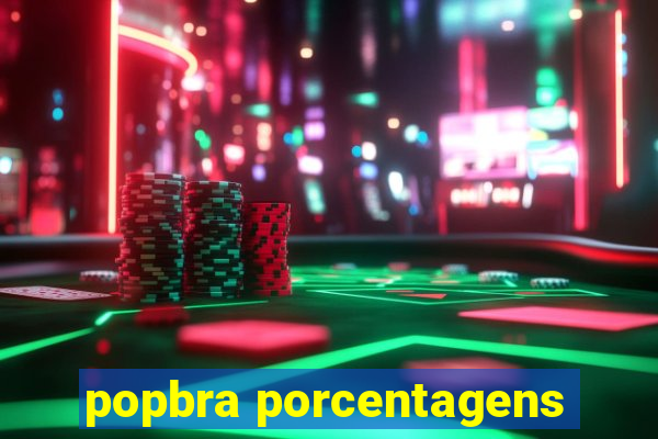 popbra porcentagens